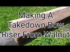 a wooden bench with the words making a takedown bow rise from walnut