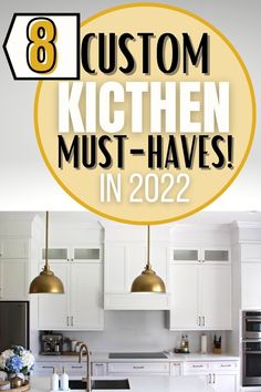 a kitchen with the words 8 custom kitchen must - haves in 2012 on it