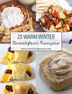 some breakfast foods are shown with the words 25 warm winter breakfast recipes