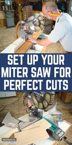 a man cutting wood with the words set up your miter saw for perfect cuts