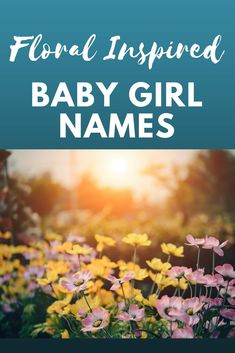 baby girl names with flowers in the background and text that reads floral inspired baby girl names