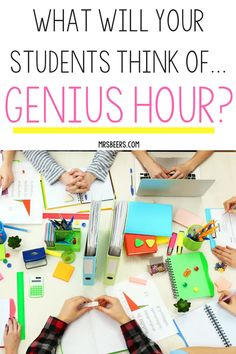 several people sitting at a table with notebooks and papers on it, the text reads what will your students think of genius hour?