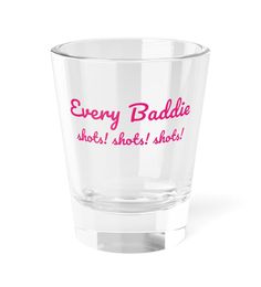 a shot glass with the words every baddie shot shot shot on it's side