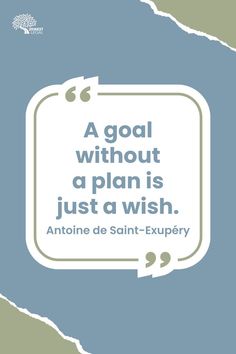 a quote from antonio de saint - exupery on goal without a plan is just a wish