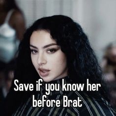 a woman with long black hair and text saying save if you know her before brat