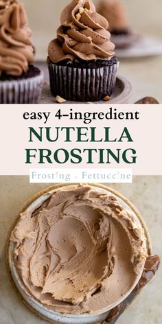 chocolate cupcakes with nutella frosting on top and the words easy 4 ingredient nutella frosting