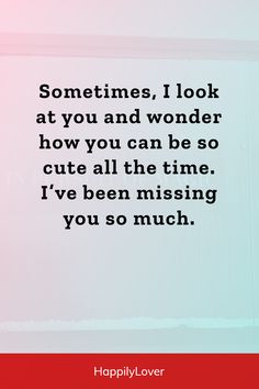 a quote that says, sometimes i look at you and wonder how you can be so cute