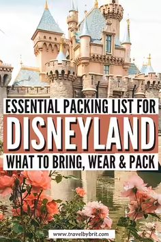 the disneyland castle with text overlay that reads essential packing list for disneyland what to bring, wear and pack