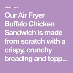 the words our air fryer buffalo chicken sandwich is made from scratch with a crispy, crunchy bread and top