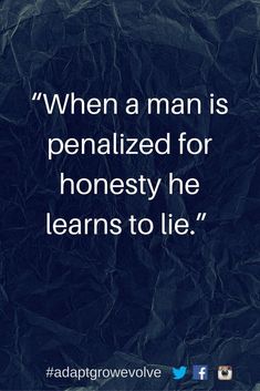 a quote that reads, when a man is personalized for honesty he learns to lie