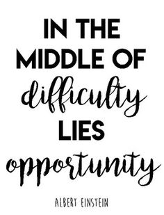 the quote in the middle of difficulty lies opportunity