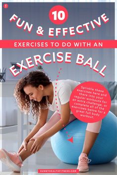 a woman stretching her leg on an exercise ball with the words fun and effective exercises to do with an exercise ball