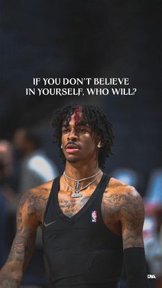 a man with dreadlocks and tattoos standing in front of a basketball court, with the words if you don't believe in yourself, who will?