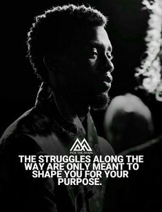 a black and white photo with a quote on it that says, the struggles along the way are only meant to shape you for your purpose