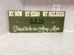 a wooden sign that says, my son hero my soldier 5 13 proud to be an army mom