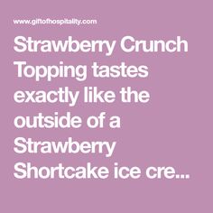 strawberry crunch topping tastes exactly like the outside of a strawberry shortcake ice cream