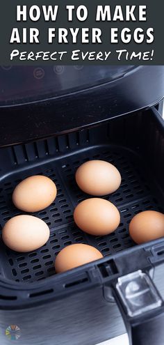 four eggs in an air fryer with the words how to make air fryer eggs perfect every time