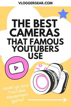 the best cameras that famous youtubers use are featured in this ad for vloggeear com