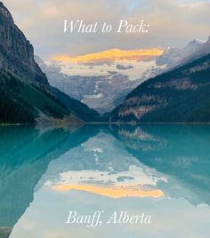 a lake surrounded by mountains with the words what to pack