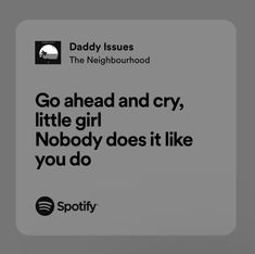 The Neighborhood Spotify, Daddy Issue The Neighborhood Spotify, Issues Lyrics, Music Relatable, Cute Text Quotes, Soft Core, Meaningful Lyrics, Unspoken Words, Really Deep Quotes