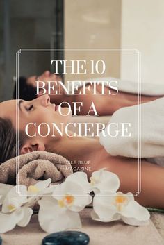 a woman laying in a bathtub surrounded by flowers and towels with the words, the 10 benefits of a concier