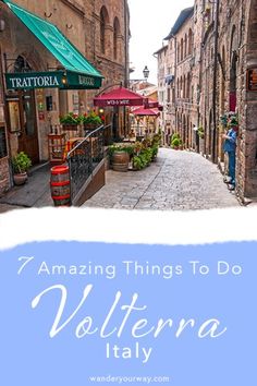 an alley way with the words 7 amazing things to do in volterna italy