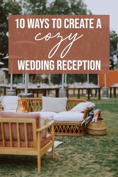 some chairs and couches in the grass with text overlay saying 10 ways to create a cozy wedding reception