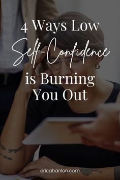 a woman talking on her cell phone with the words 4 ways low self - confidence is burning