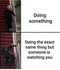 a man climbing up some stairs with the caption saying doing something doing the exact same thing but someone is watching you