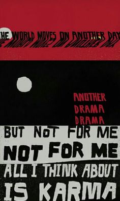 the words are written in black and white on a red background that says, another drama but not for me not for me all i think about its karma