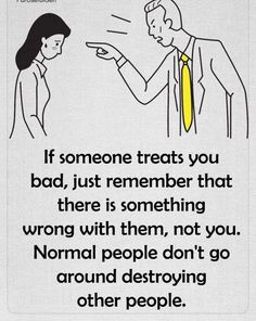 a man and woman are pointing at each other with the words if someone treats you bad, just remember that there is something wrong