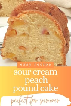 a piece of sour cream peach pound cake on a white plate with the words, easy recipe