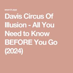 the text reads, davis circus of illusion all you need to know before you go