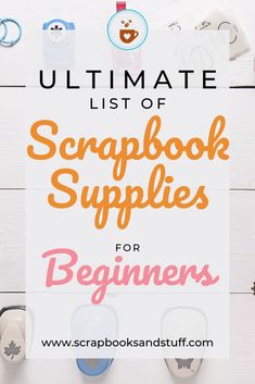 the ultimate list of scrapbook supplies for beginners