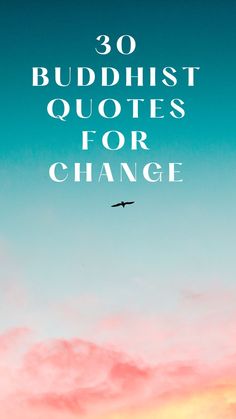 the words, 30 buddhist quotes for change are in front of a blue and pink sky