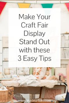 a woman standing in front of a craft room with the words make your craft fair display stand out with these 3 easy tips