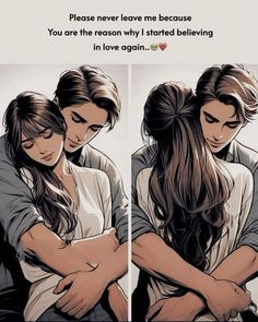 two people hugging each other with the caption saying, please never leave me because you are reason why i started believing in love again