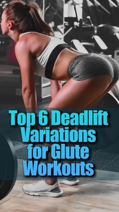 a woman doing squats with the words top 6 deadlift variations for glute workout