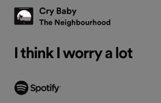 i think i worry a lot with spotify and cry baby on the neighbourhood logo