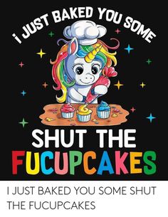 i just baked you some shut the cupcakes