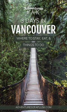 a suspension bridge with the words 3 days in vancouver where to stay, eat and things to do