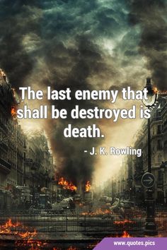 The last enemy that shall be destroyed is death. #Death #Enemy Rowling Quotes, English Writers, Bible Book, Fantasy Series, Books Of The Bible