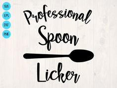 a spoon with the words professional spoon licker in black on a white wood background