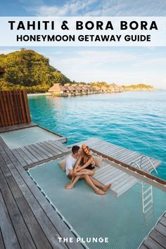 two people sitting on a dock with the words tahiti & ora bora honeymoon getaway guide