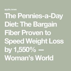 The Pennies-a-Day Diet: The Bargain Fiber Proven to Speed Weight Loss by 1,550% — Woman’s World Diet And Nutrition