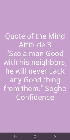 a quote that reads,'quotes of the mind attitude 3 see a man good with his neighbors he will never lack any good thing from them