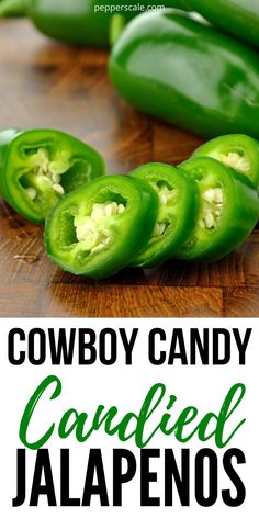 green peppers with the words cowboy candy candied jalapenos on top and below