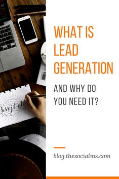 someone writing on a piece of paper with the words what is lead generation and why do you need it?