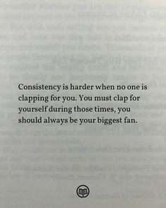 an open book with the words constiency is harder when no one is clapping for you