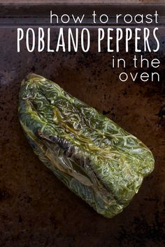 how to roast poblano peppers in the oven with text overlay that reads, how to roast poblano peppers in the oven